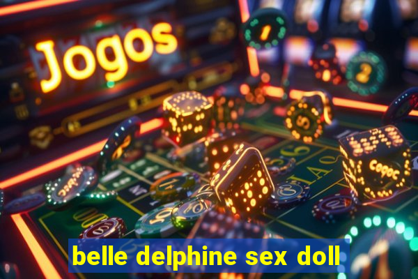 belle delphine sex doll